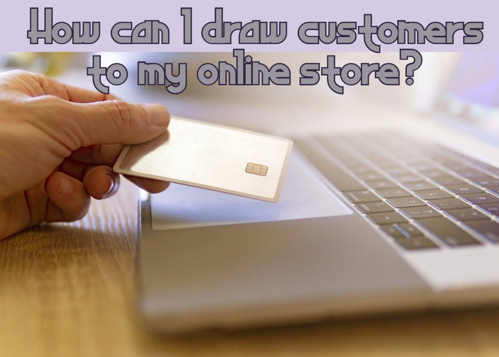 How can I draw customers to my online store